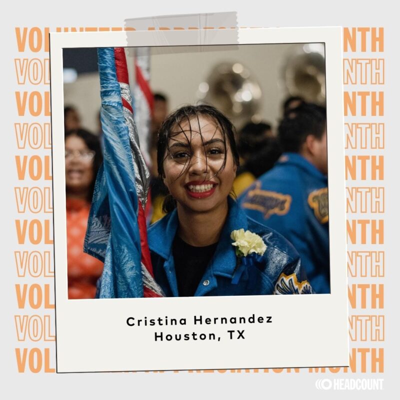 My name is Cristina and I love listening to music & being at concerts, so much so that I want to pursue an audio engineering degree in college this fall! My favorite musicians range from the Jonas Brothers, Kehlani, Harry Styles, and BTS. When I am not doing homework I enjoy being a Color Guard captain & working on my equipment skills. I love volunteering and HeadCount provides a unique experience that I am lucky to say I have been a part of!  